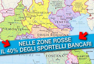 NELLE “ZONE ROSSE” IL 40% DEGLI SPORTELLI BANCARI ITALIANI