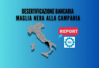 DESERTIFICAZIONE BANCARIA, MAGLIA NERA ALLA CAMPANIA