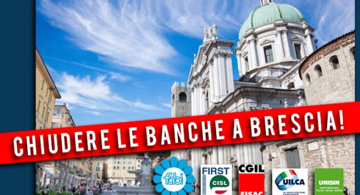 I SINDACATI: “CHIUDERE LE BANCHE A BRESCIA”