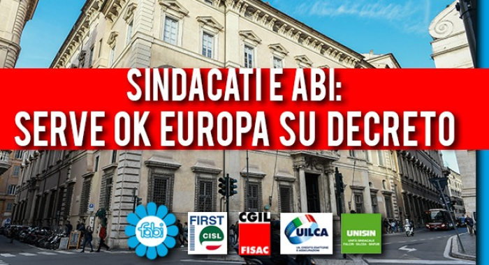 SINDACATI E ABI: SERVE L'OK UE IN TEMPI RAPIDI SUL DECRETO