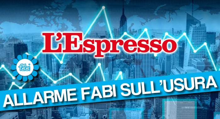 L’ALLARME FABI SULL’USURA NELL’INCHIESTA DELL’ESPRESSO